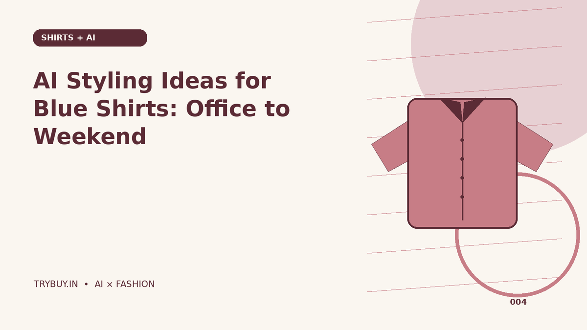 AI Styling Ideas for Blue Shirts: Office to Weekend