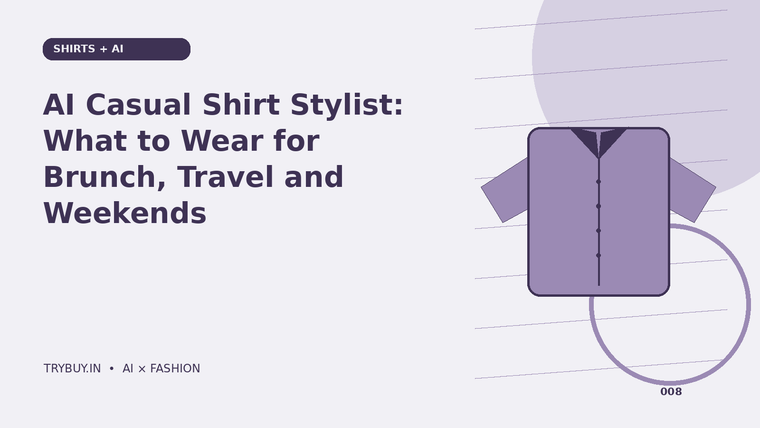 AI Casual Shirt Stylist: What to Wear for Brunch, Travel and Weekends