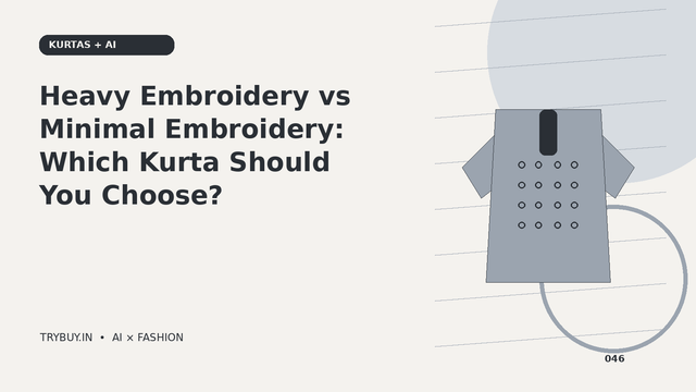 Heavy Embroidery vs Minimal Embroidery: Which Kurta Should You Choose?
