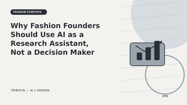 Why Fashion Founders Should Use AI as a Research Assistant, Not a Decision Maker