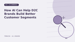 How AI Can Help D2C Brands Build Better Customer Segments