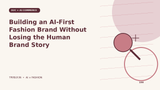 Building an AI-First Fashion Brand Without Losing the Human Brand Story